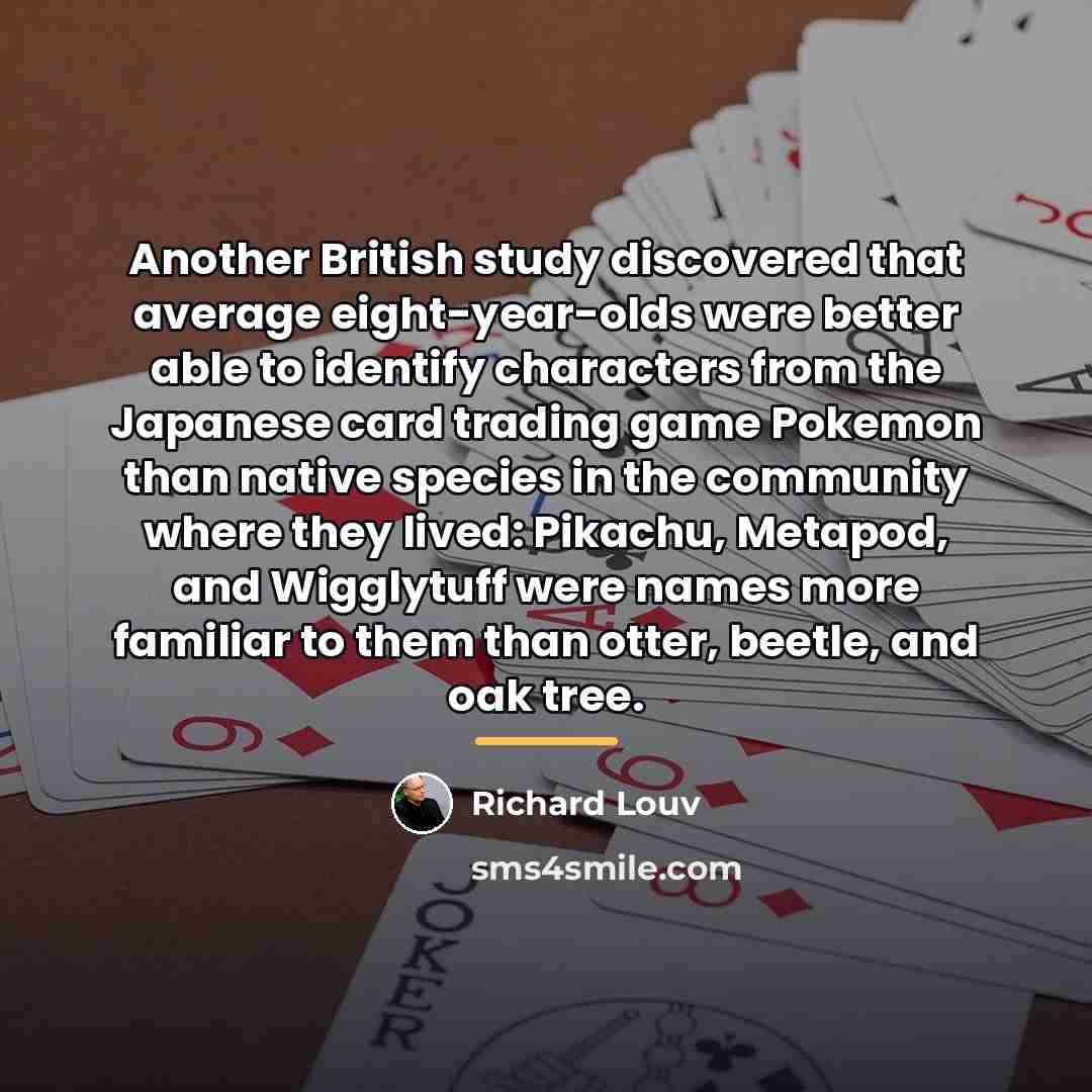 “Another British study discovered that average eight-year-olds were better able…” quote by Richard Louv