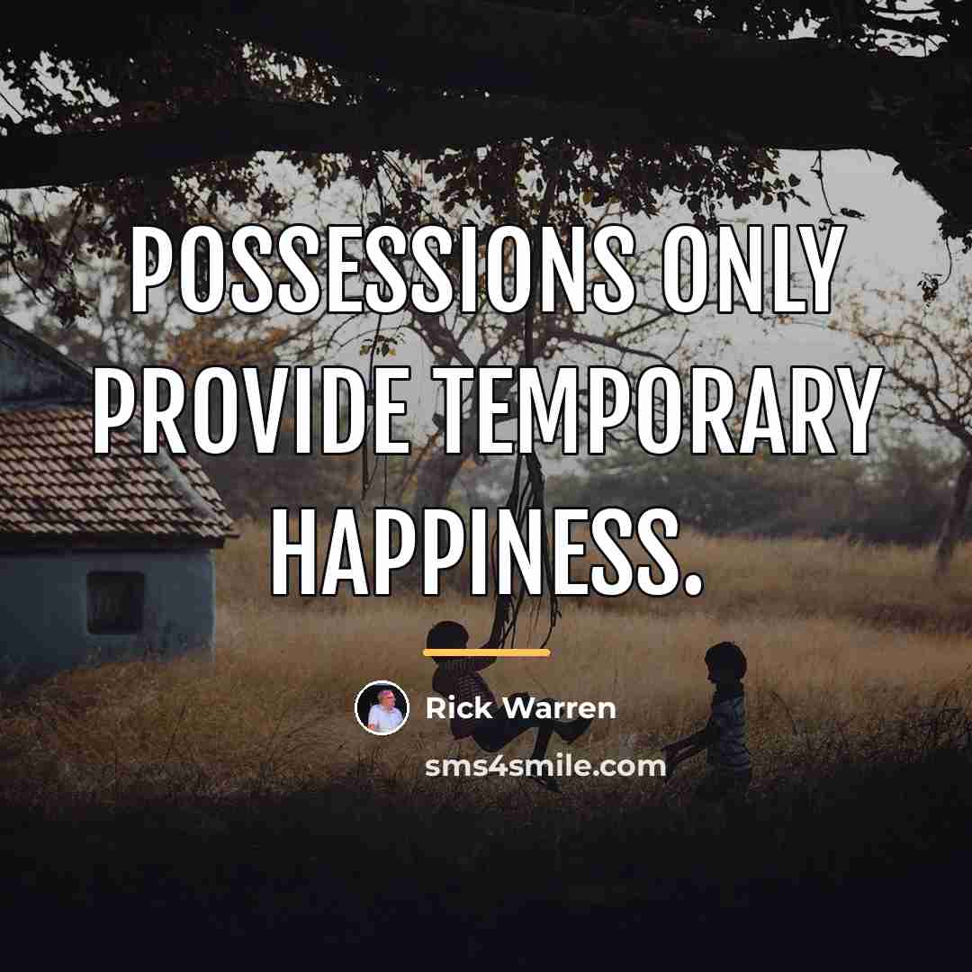 “Possessions only provide temporary happiness.…” quote by Rick Warren