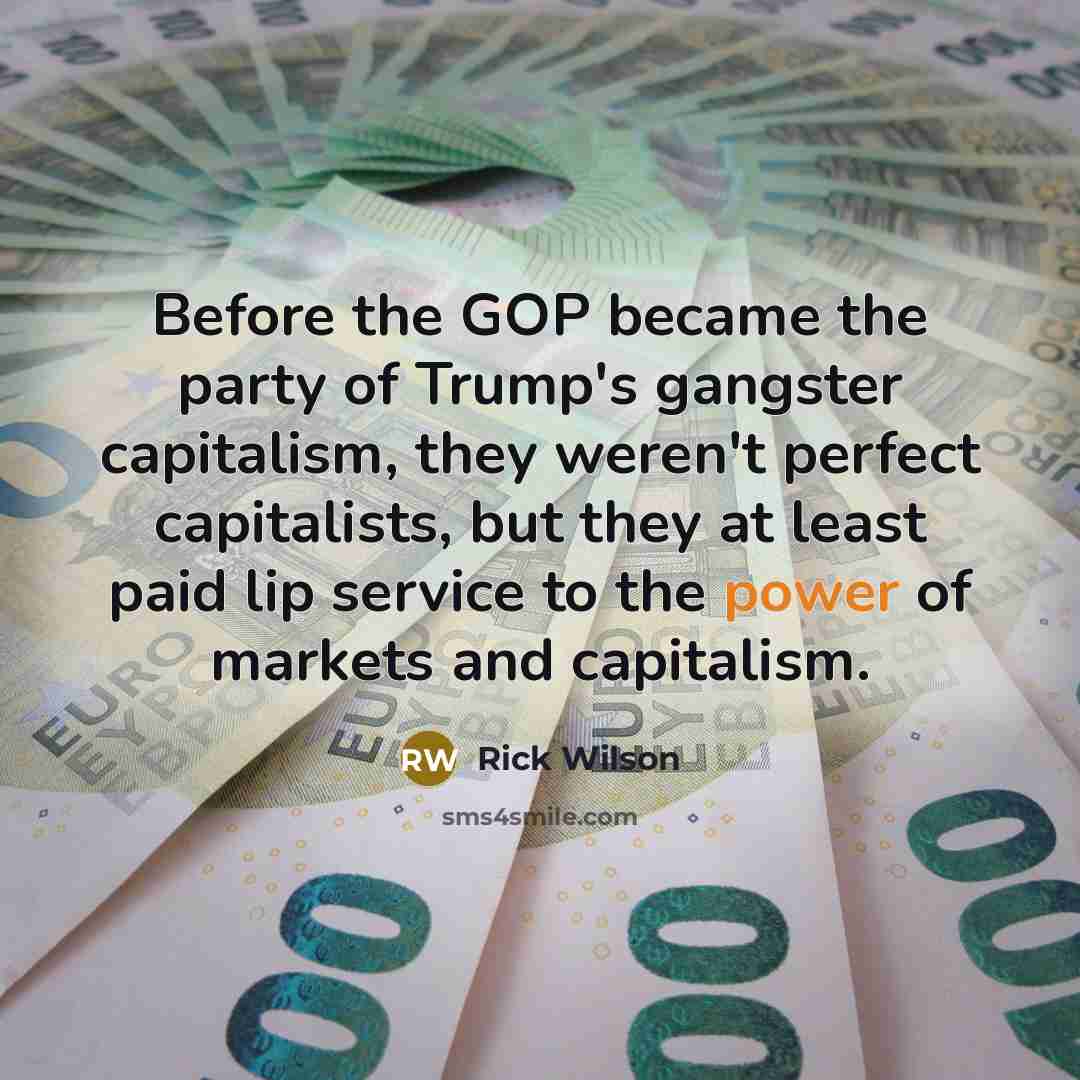 “Before the GOP became the party of Trump's gangster capitalism,…” quote by Rick Wilson