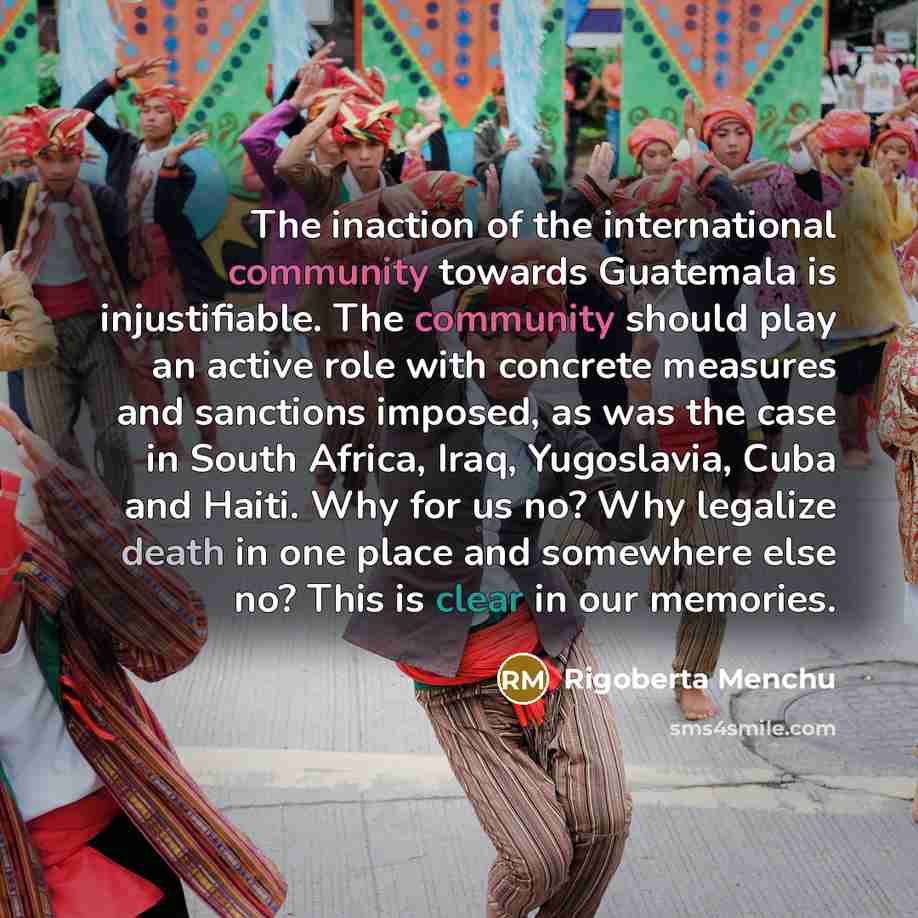 “The inaction of the international community towards Guatemala is injustifiable.…” quote by Rigoberta Menchu