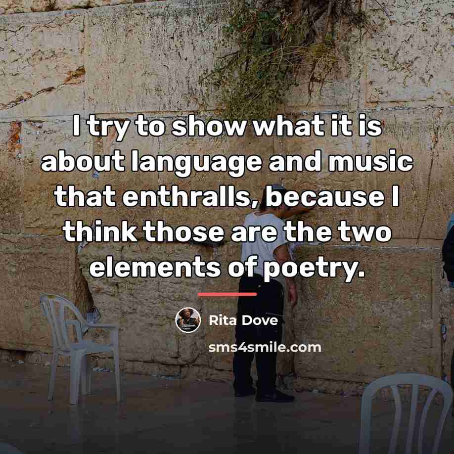 “I try to show what it is about language and…” quote by Rita Dove