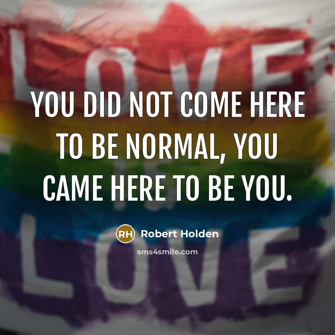 “You did not come here to be normal, you came…” quote by Robert Holden