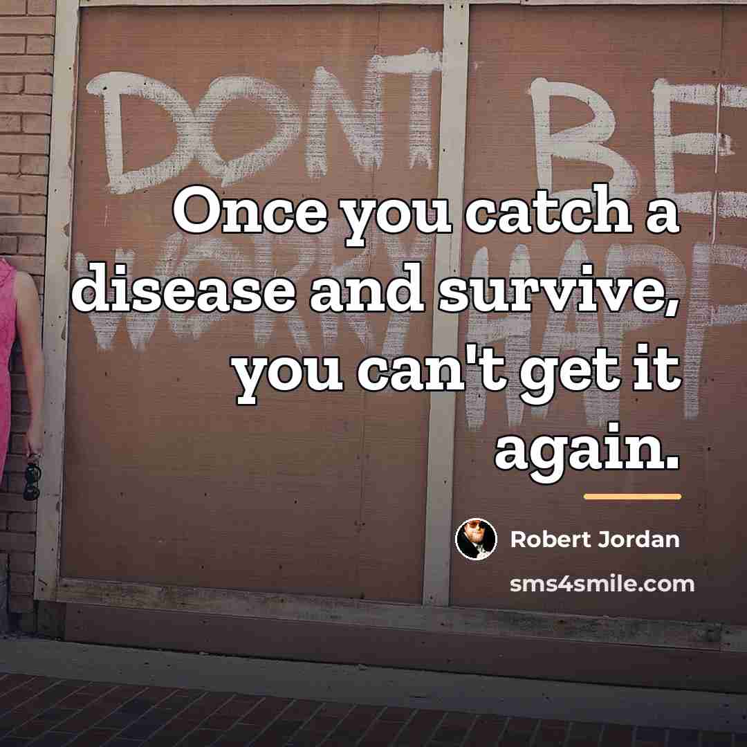 “Once you catch a disease and survive, you can't get…” quote by Robert Jordan