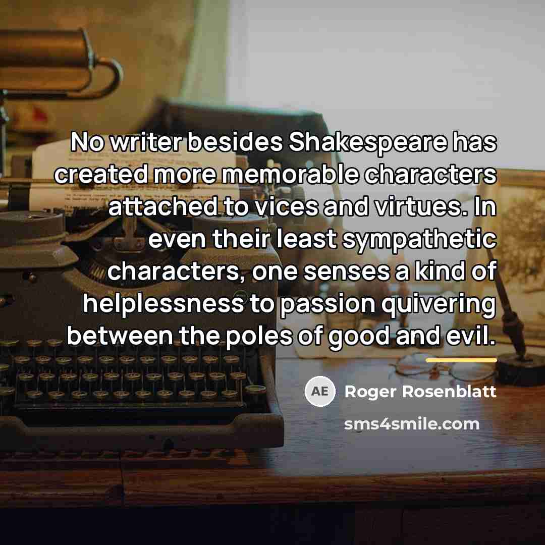 “No writer besides Shakespeare has created more memorable characters attached…” quote by Roger Rosenblatt