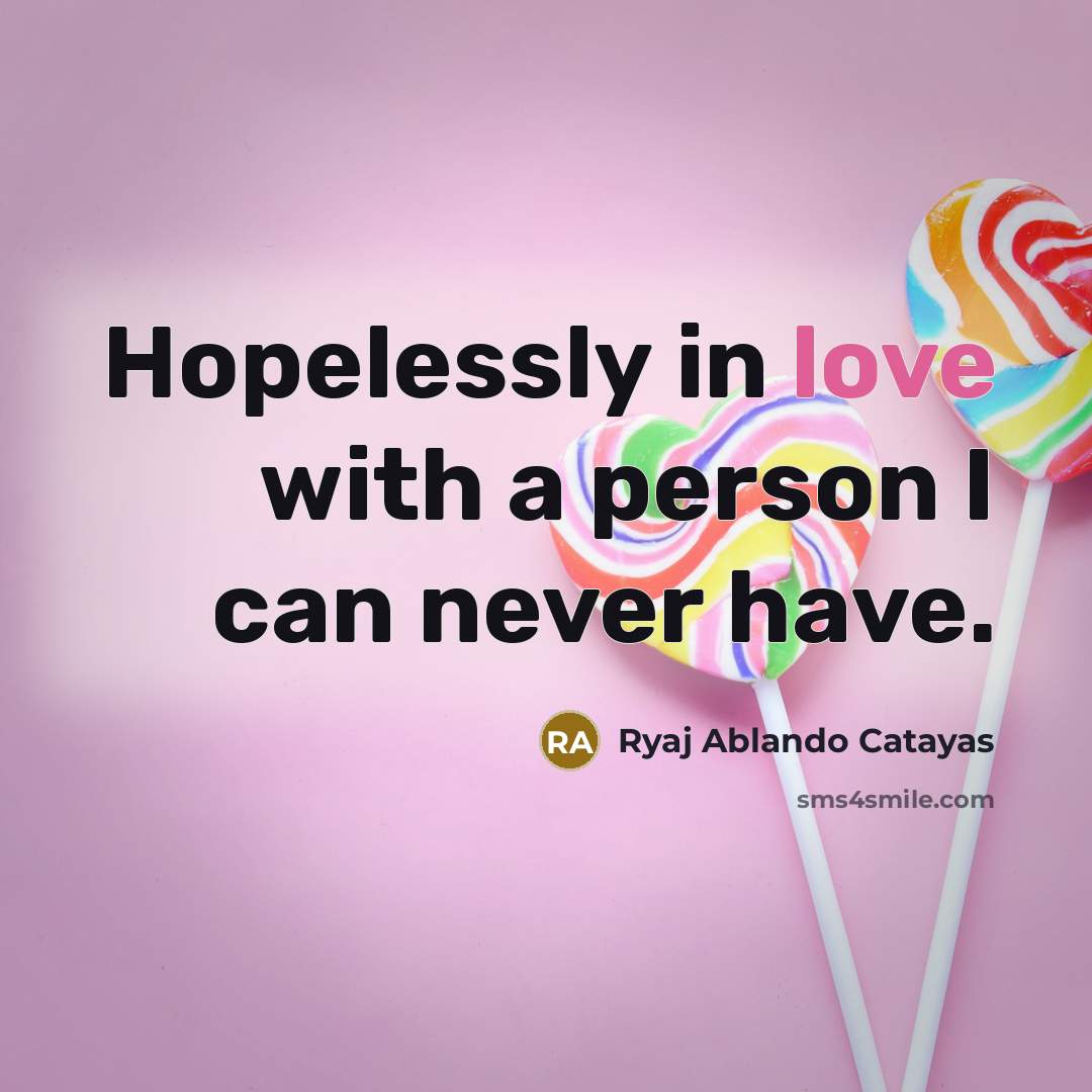 “Hopelessly in love with a person I can never have.…” quote by Ryaj Ablando Catayas