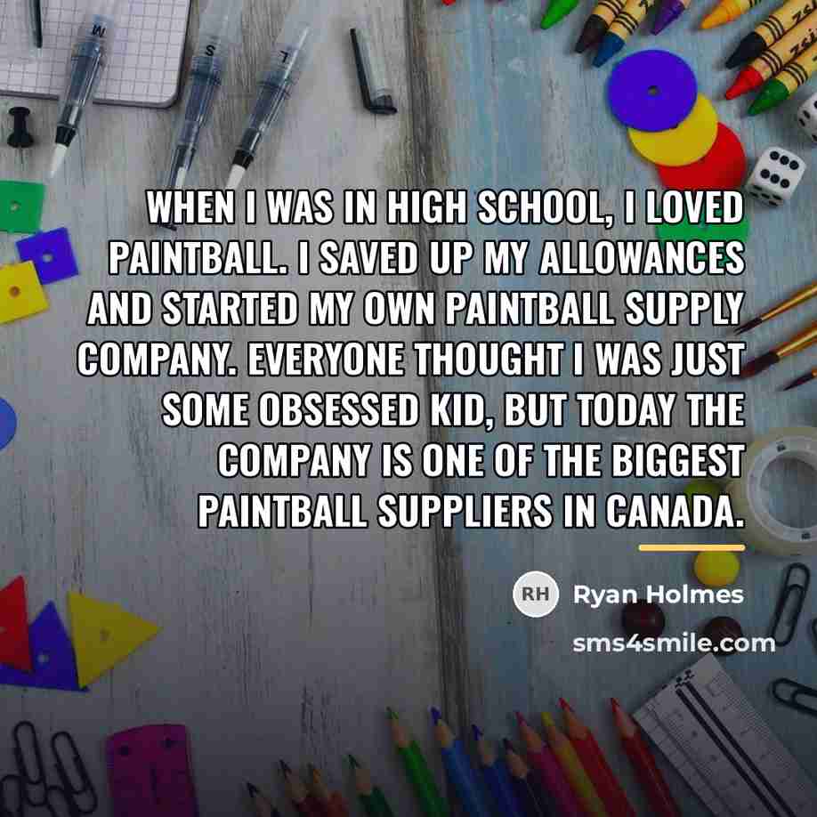 “When I was in high school, I loved paintball. I…” quote by Ryan Holmes