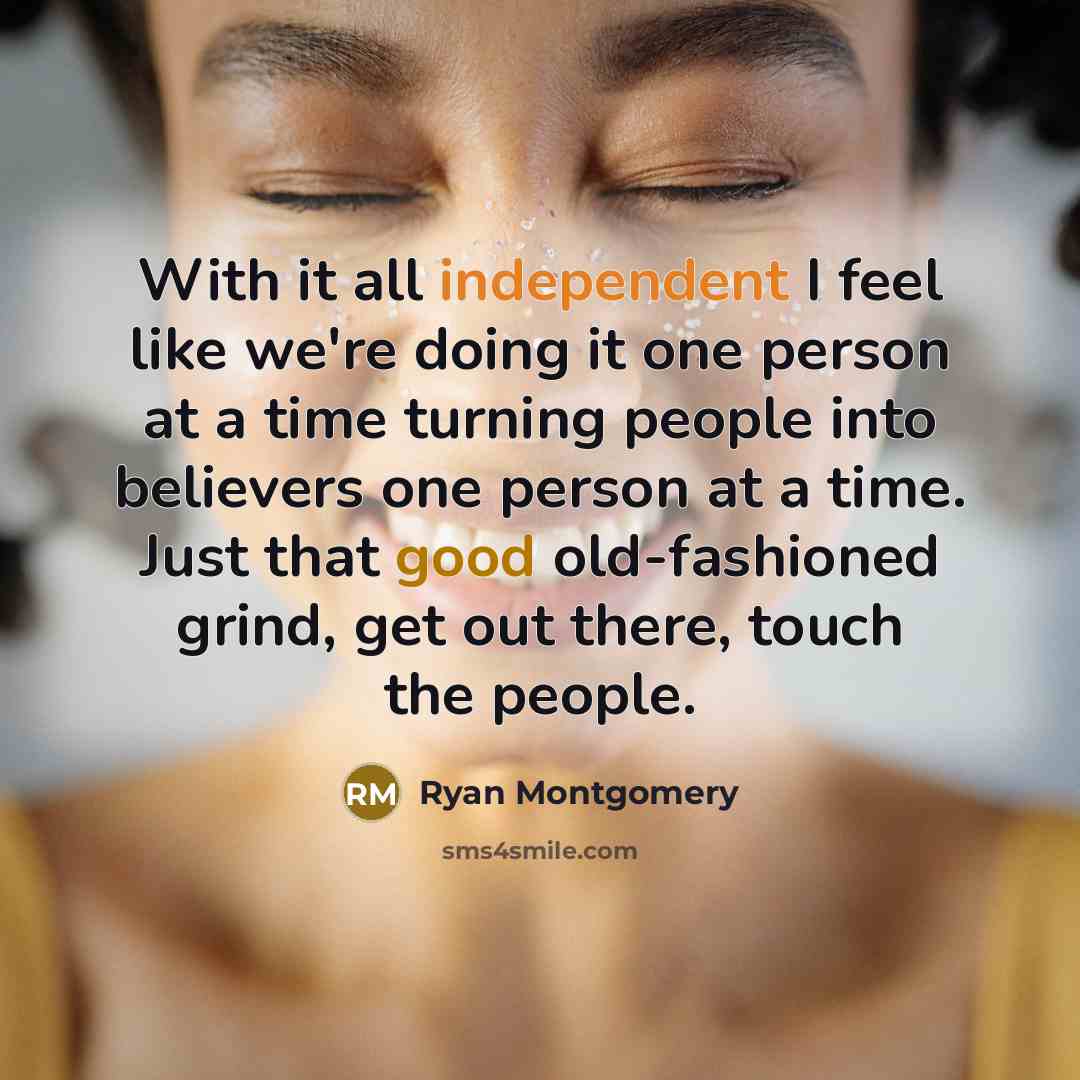 “With it all independent I feel like we're doing it…” quote by Ryan Montgomery