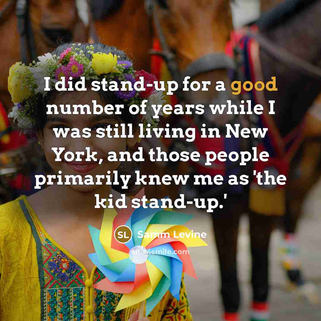 “I did stand-up for a good number of years while…” quote by Samm Levine