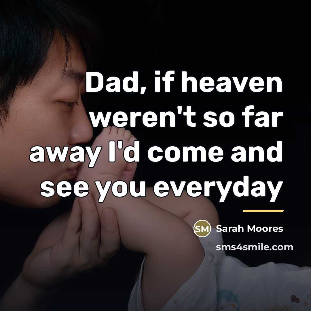“Dad, if heaven weren't so far away I'd come and…” quote by Sarah Moores