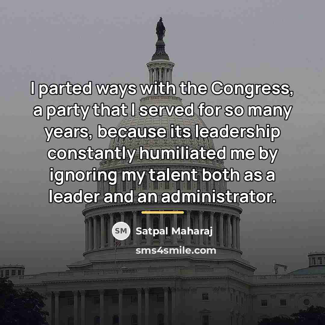 “I parted ways with the Congress, a party that I…” quote by Satpal Maharaj