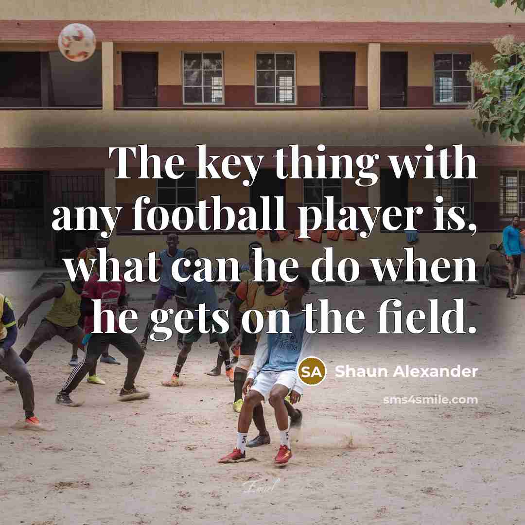 “The key thing with any football player is, what can…” quote by Shaun Alexander