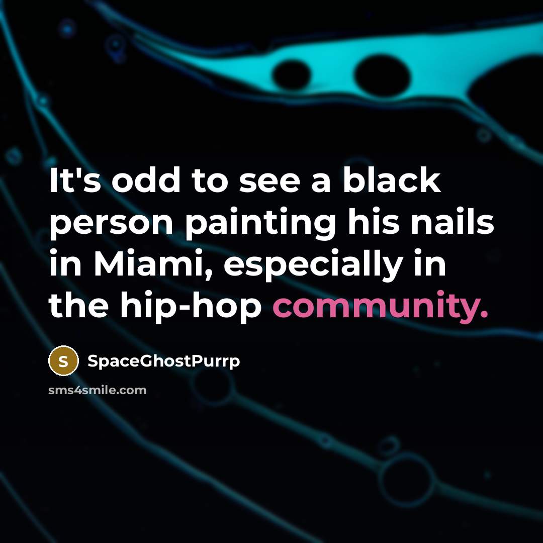 “It's odd to see a black person painting his nails…” quote by SpaceGhostPurrp
