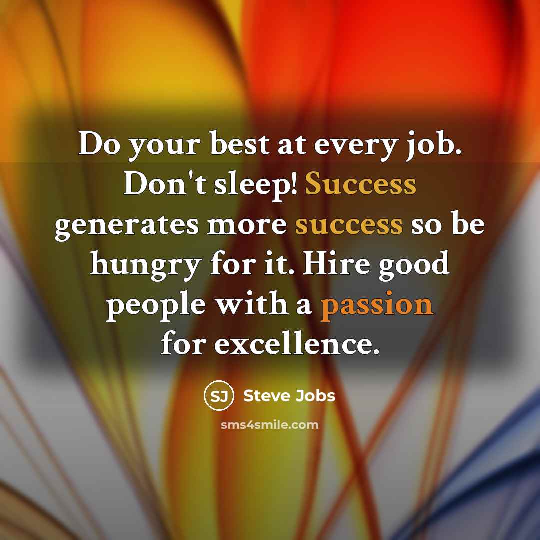 “Do your best at every job. Don't sleep! Success generates…” quote by Steve Jobs