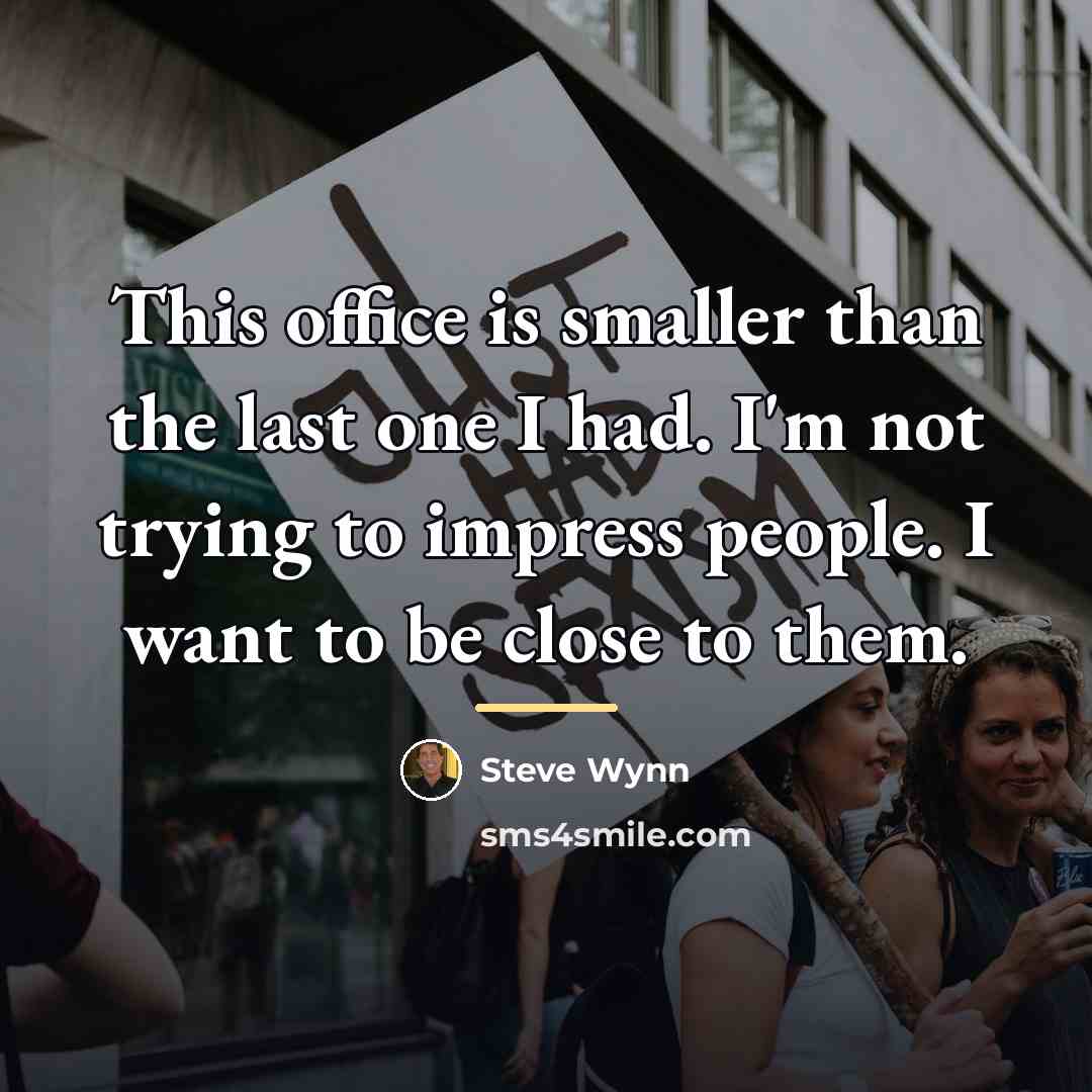 “This office is smaller than the last one I had.…” quote by Steve Wynn