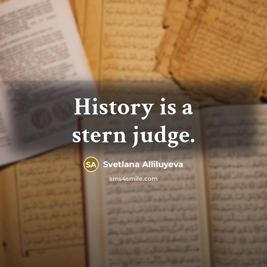“History is a stern judge.” quote by Svetlana Alliluyeva