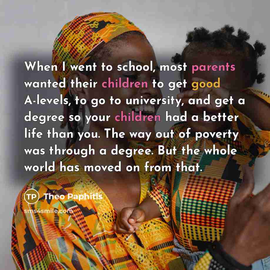 “When I went to school, most parents wanted their children…” quote by Theo Paphitis