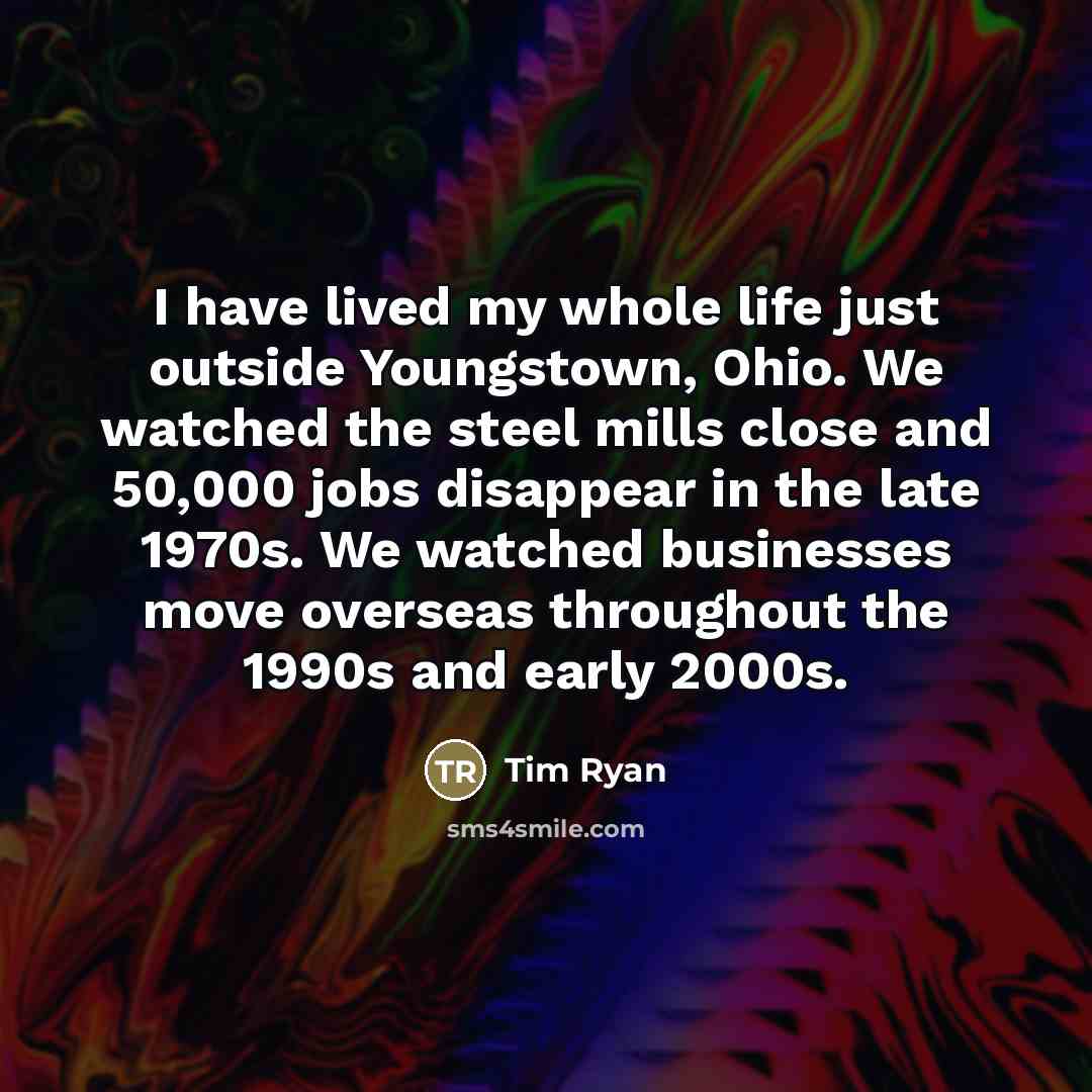 “I have lived my whole life just outside Youngstown, Ohio.…” quote by Tim Ryan