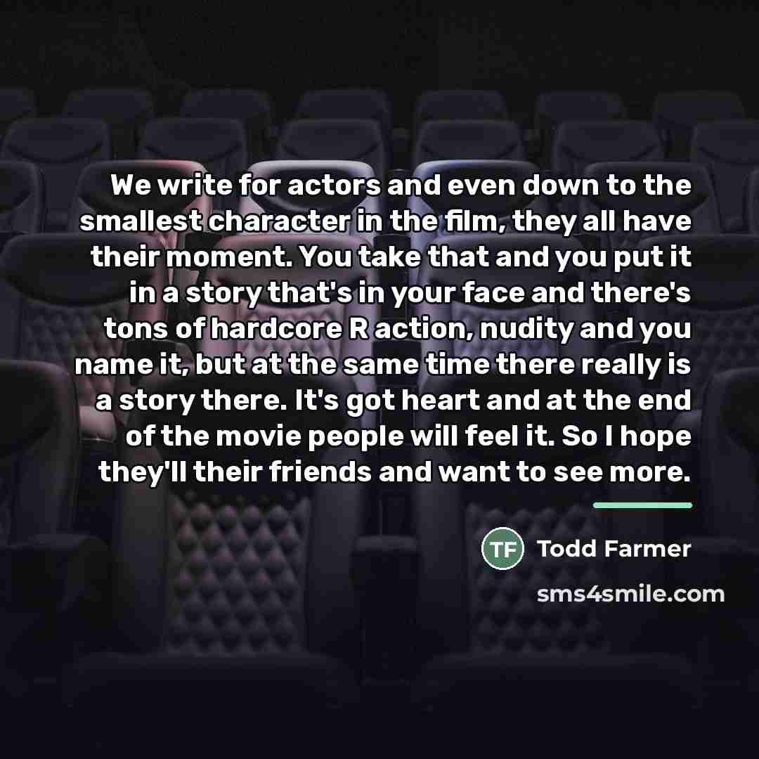 “We write for actors and even down to the smallest…” quote by Todd Farmer