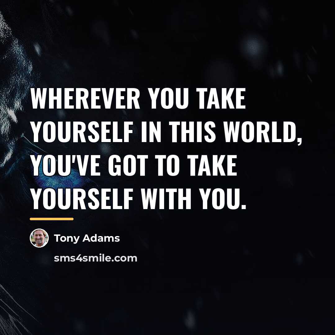 “Wherever you take yourself in this world, you've got to…” quote by Tony Adams