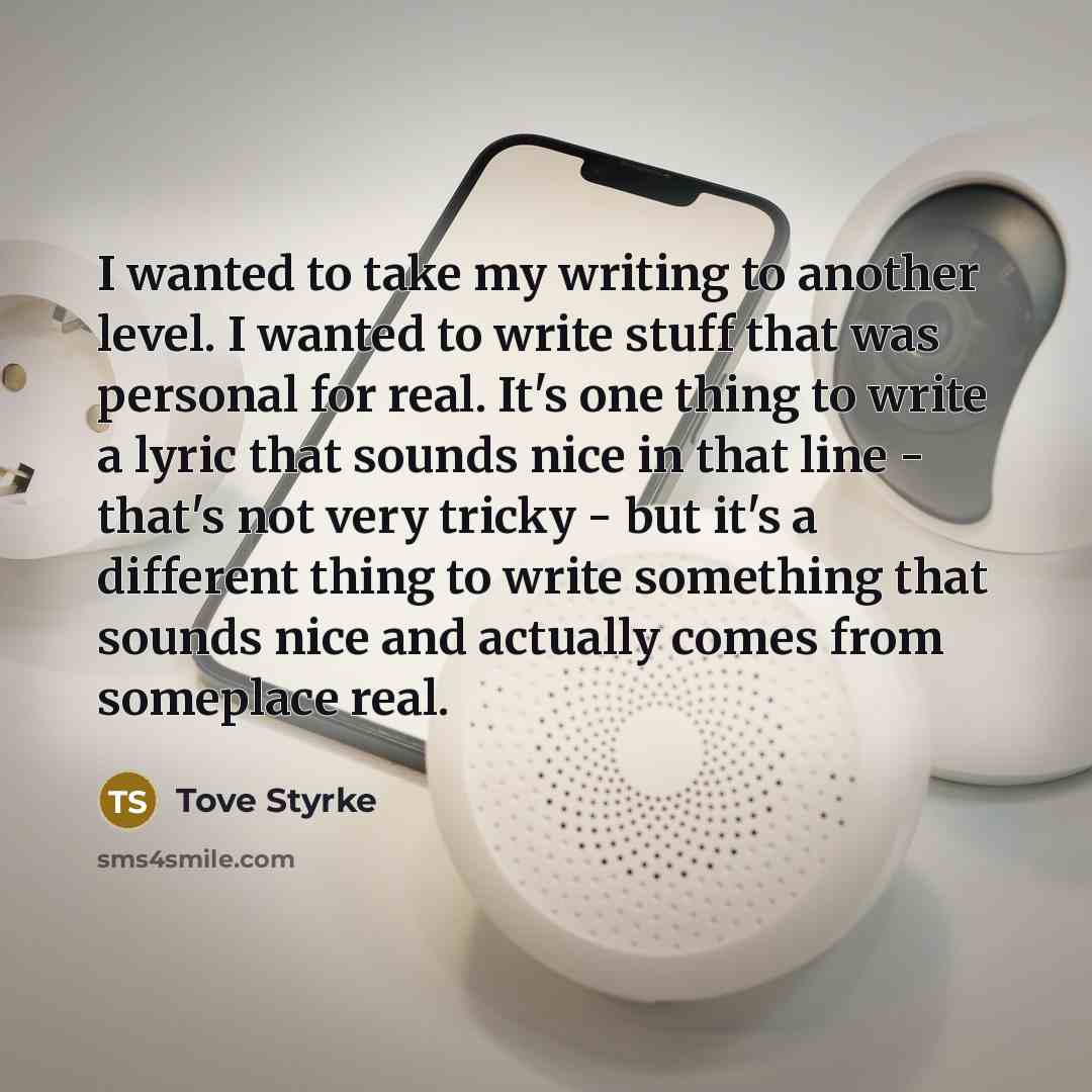 “I wanted to take my writing to another level. I…” quote by Tove Styrke
