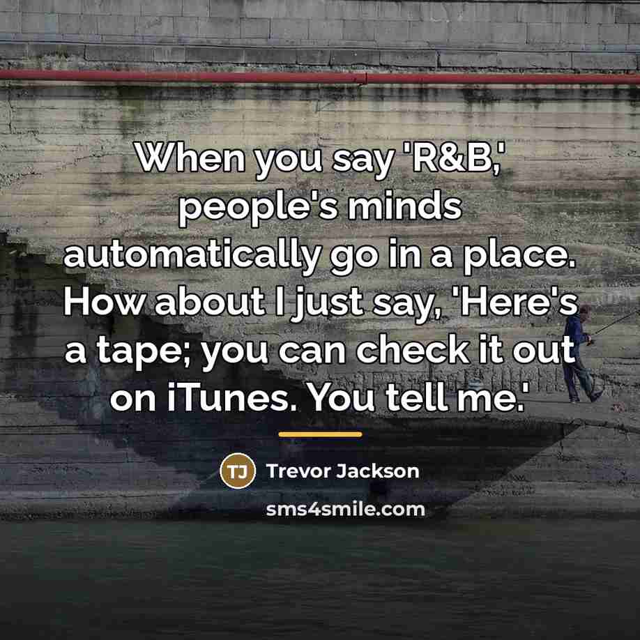 “When you say 'R&B,' people's minds automatically go in a…” quote by Trevor Jackson