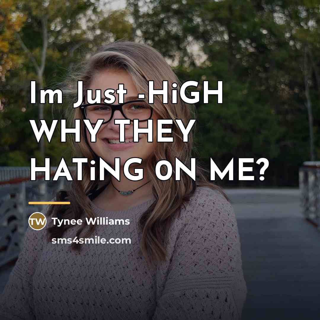 “Im Just -HiGH WHY THEY HATiNG 0N ME?…” quote by Tynee Williams