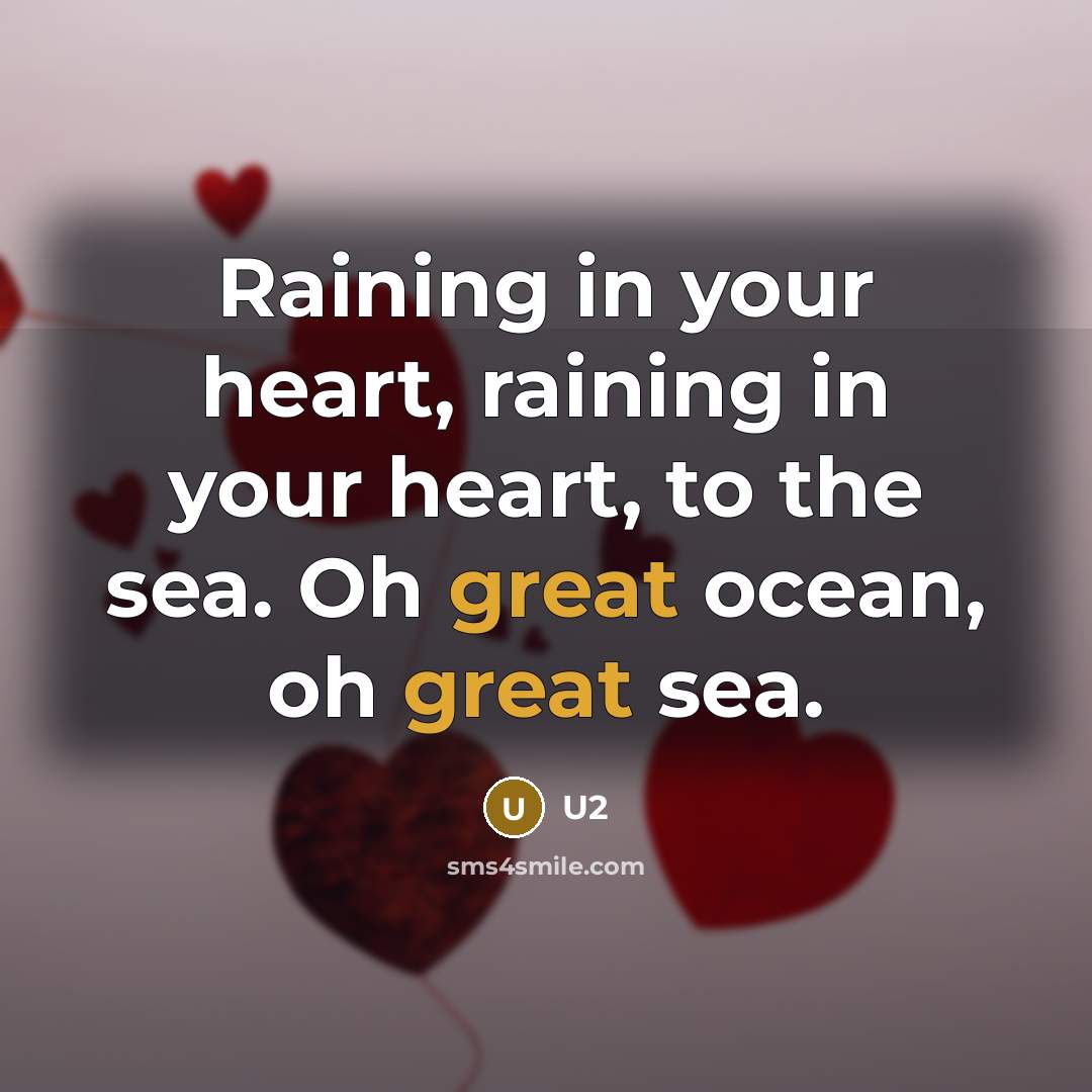 “Raining in your heart, raining in your heart, to the…” quote by U2
