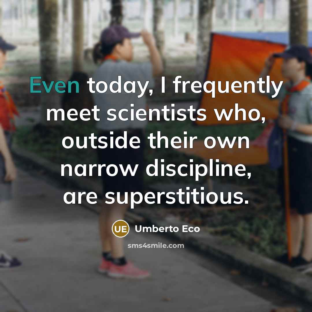 “Even today, I frequently meet scientists who, outside their own…” quote by Umberto Eco