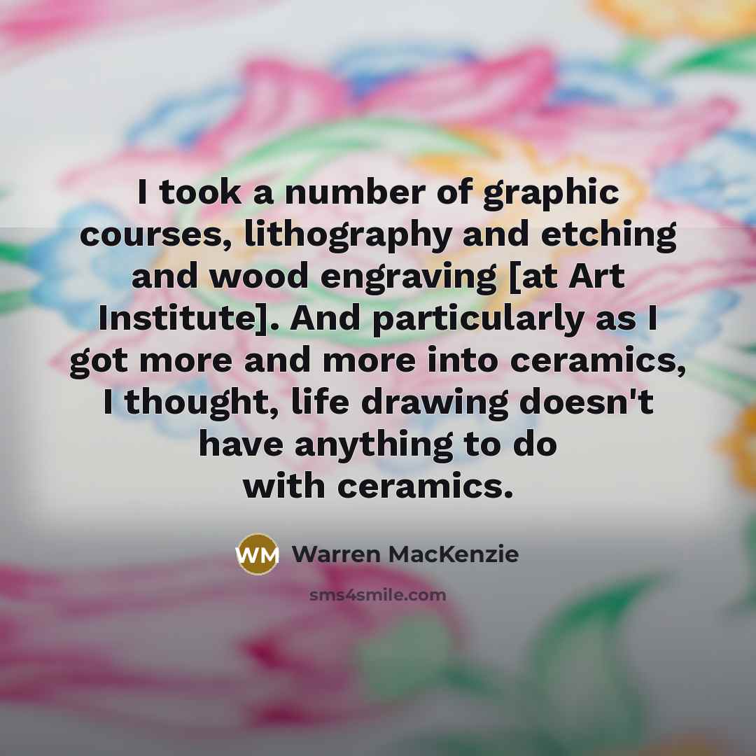 “I took a number of graphic courses, lithography and etching…” quote by Warren MacKenzie