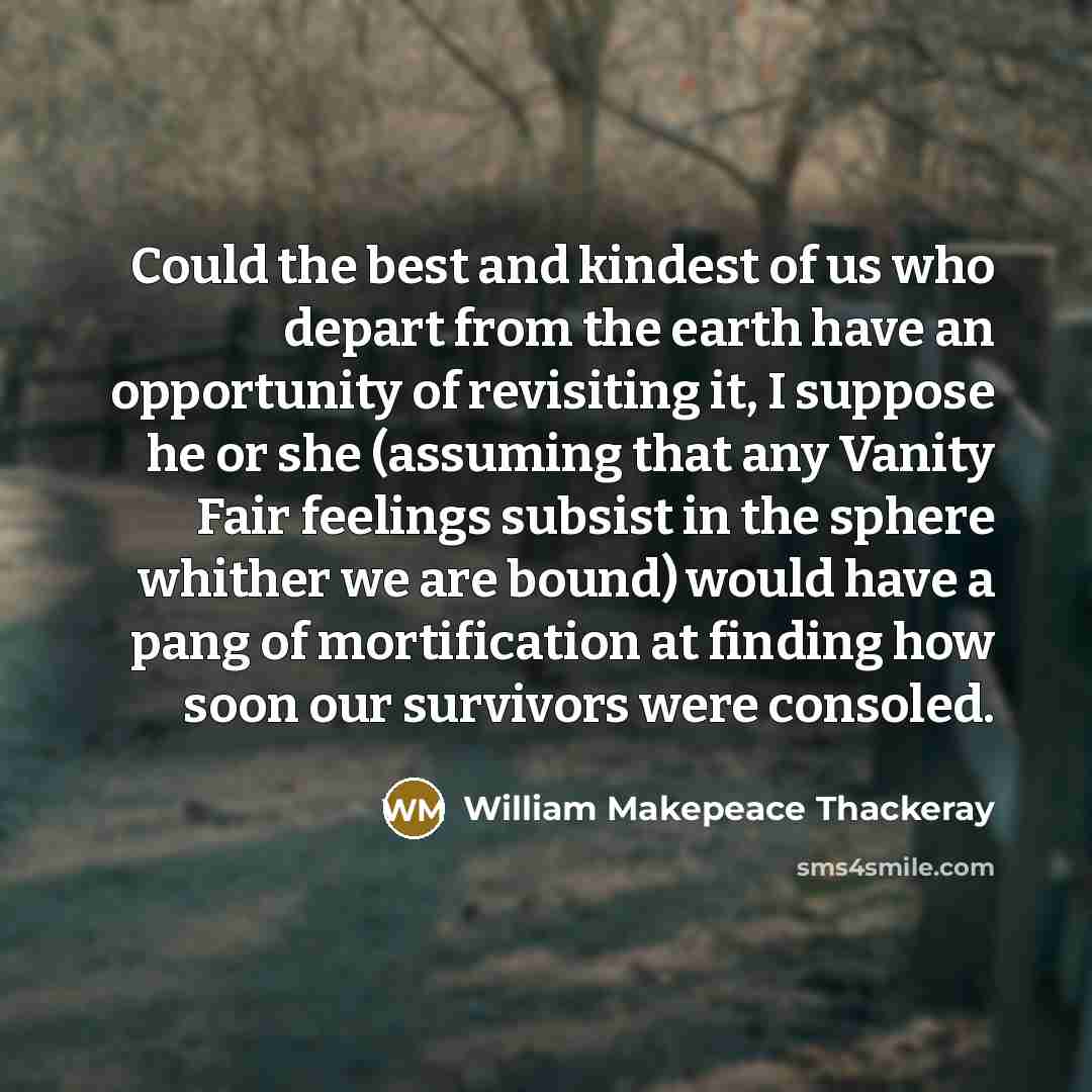 “Could the best and kindest of us who depart from…” quote by William Makepeace Thackeray