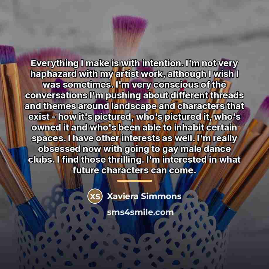 “Everything I make is with intention. I'm not very haphazard…” quote by Xaviera Simmons