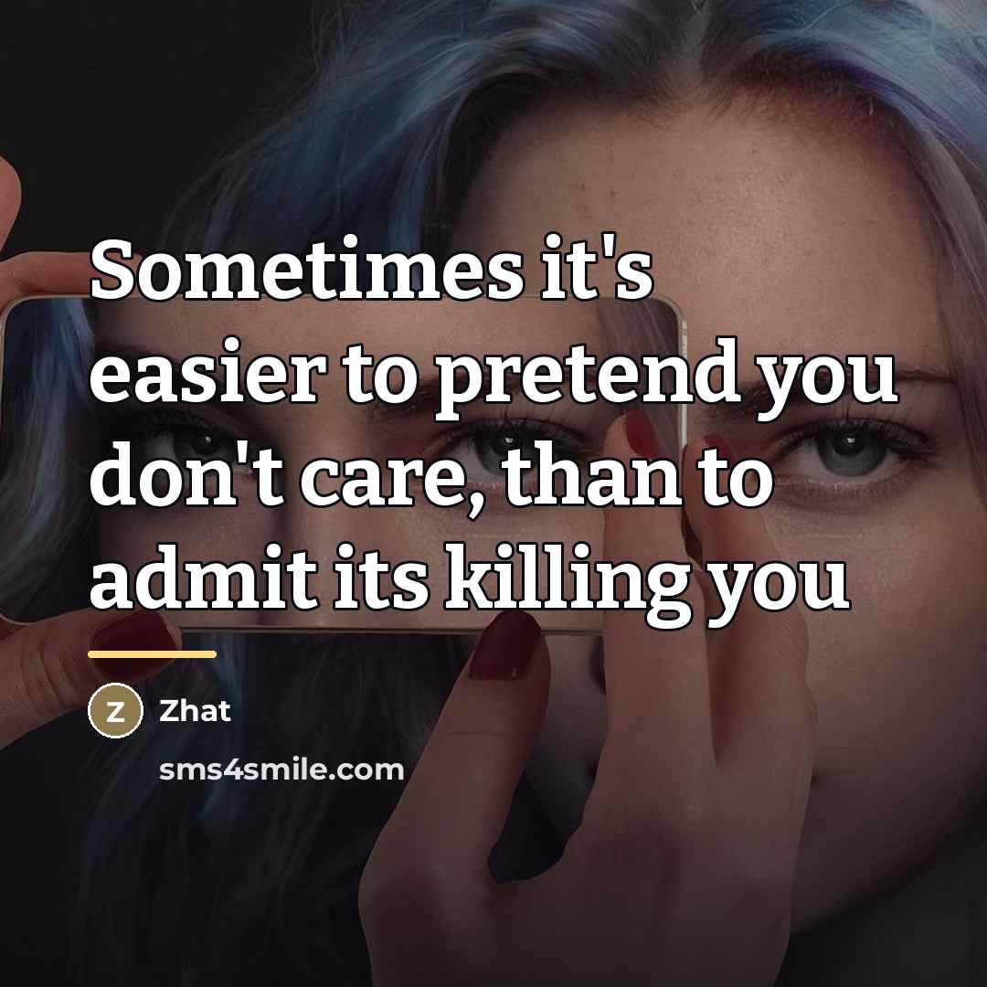 “Sometimes it's easier to pretend you don't care, than to…” quote by Zhat