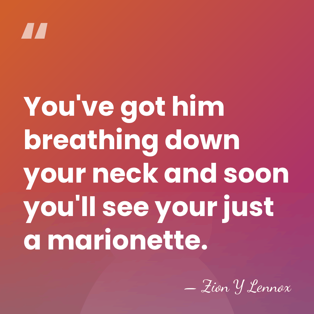 You've got him breathing down your neck and soon you'll see your&hellip; - Zion Y Lennox
