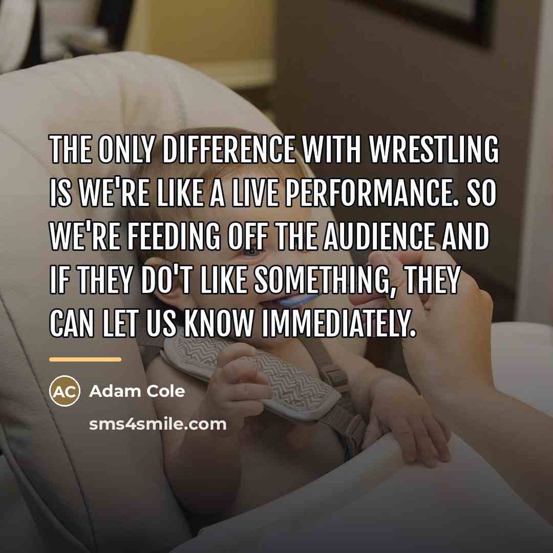“The only difference with wrestling is we're like a live…” quote by Adam Cole