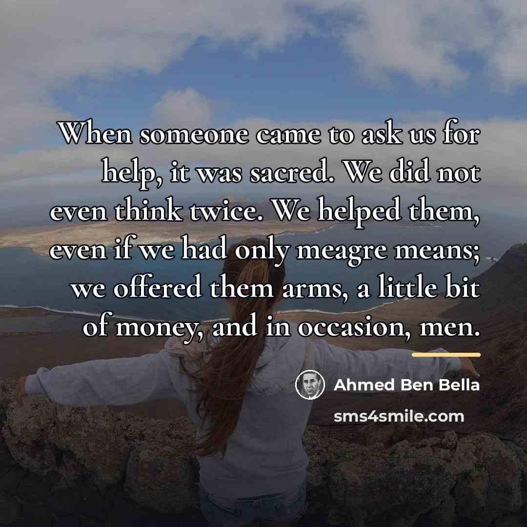 “When someone came to ask us for help, it was…” quote by Ahmed Ben Bella