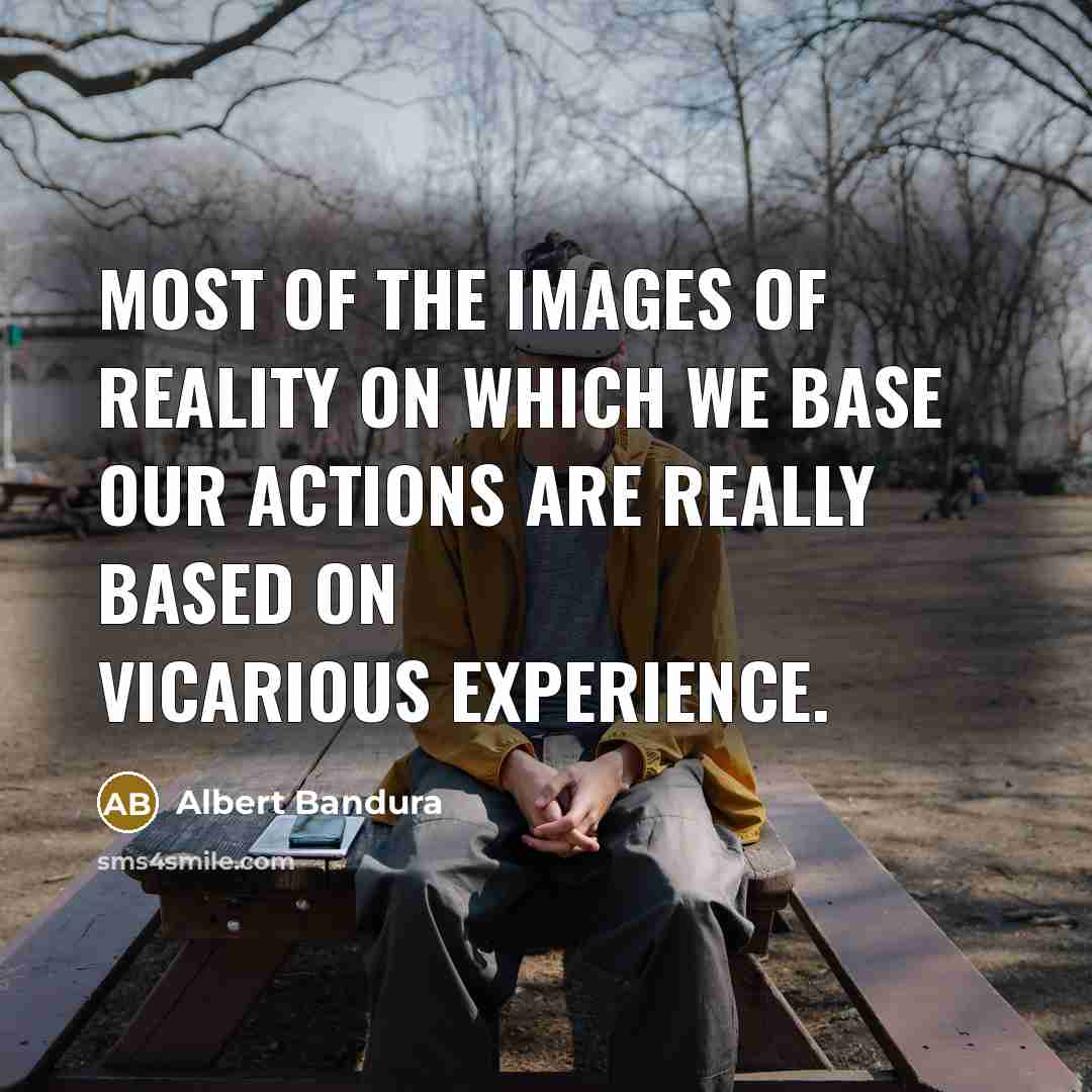 “Most of the images of reality on which we base…” quote by Albert Bandura