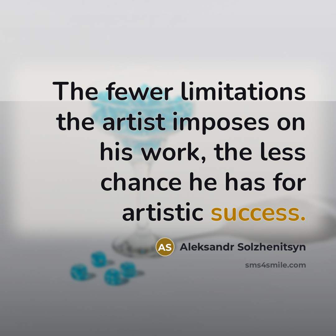 “The fewer limitations the artist imposes on his work, the…” quote by Aleksandr Solzhenitsyn