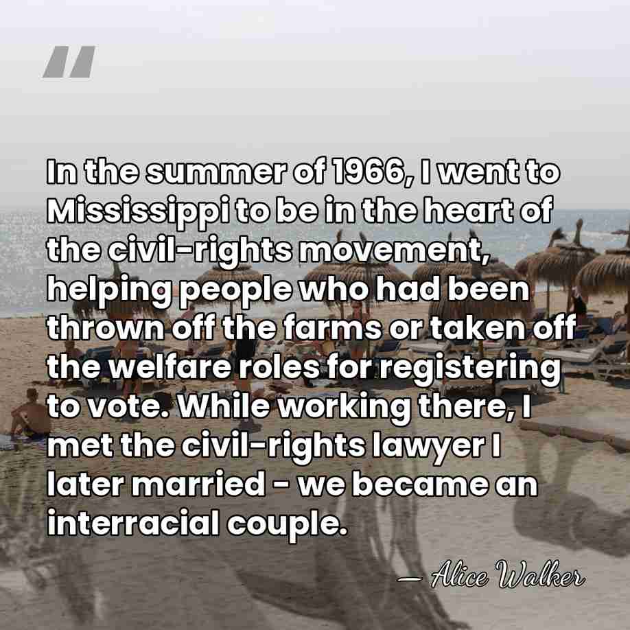 In the summer of 1966, I went to Mississippi to be in&hellip; - Alice Walker
