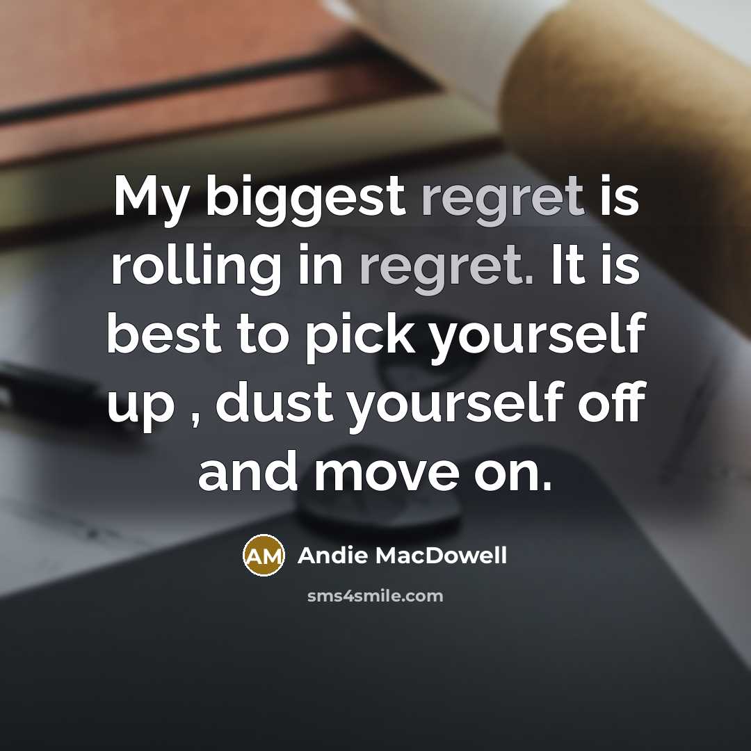 “My biggest regret is rolling in regret. It is best…” quote by Andie MacDowell