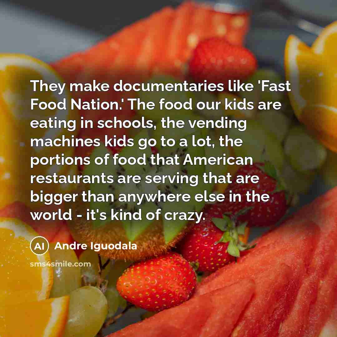 “They make documentaries like 'Fast Food Nation.' The food our…” quote by Andre Iguodala