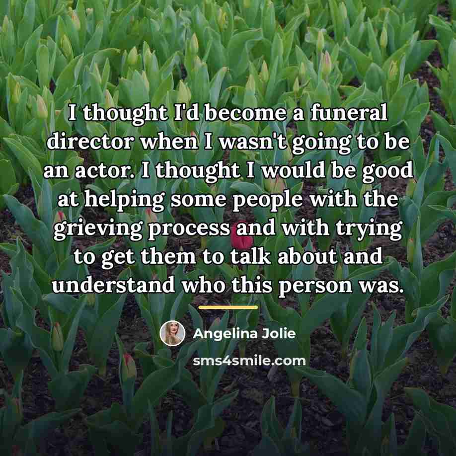 “I thought I'd become a funeral director when I wasn't…” quote by Angelina Jolie