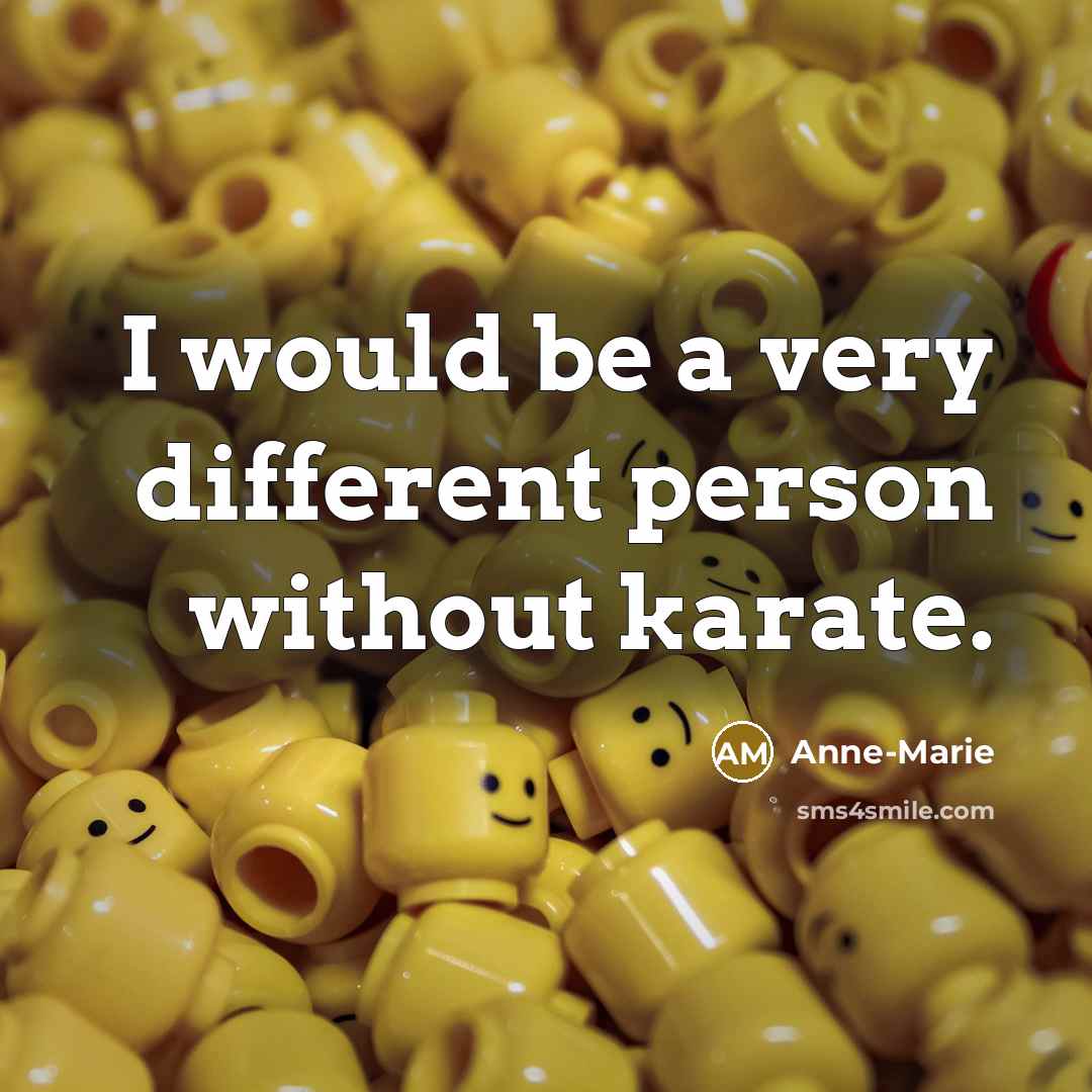 “I would be a very different person without karate.…” quote by Anne-Marie