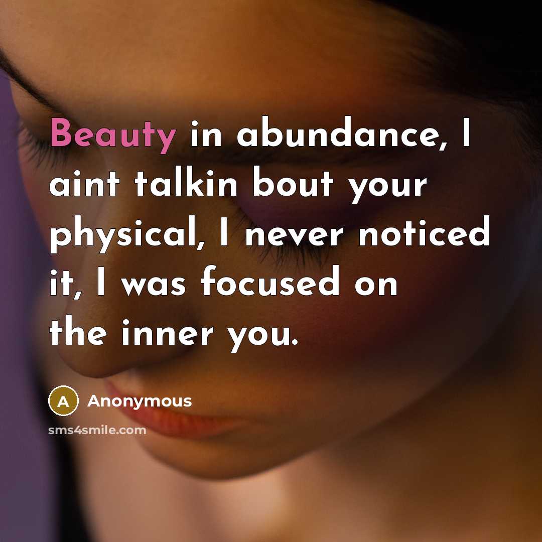 “Beauty in abundance, I aint talkin bout your physical, I…” quote by Anonymous