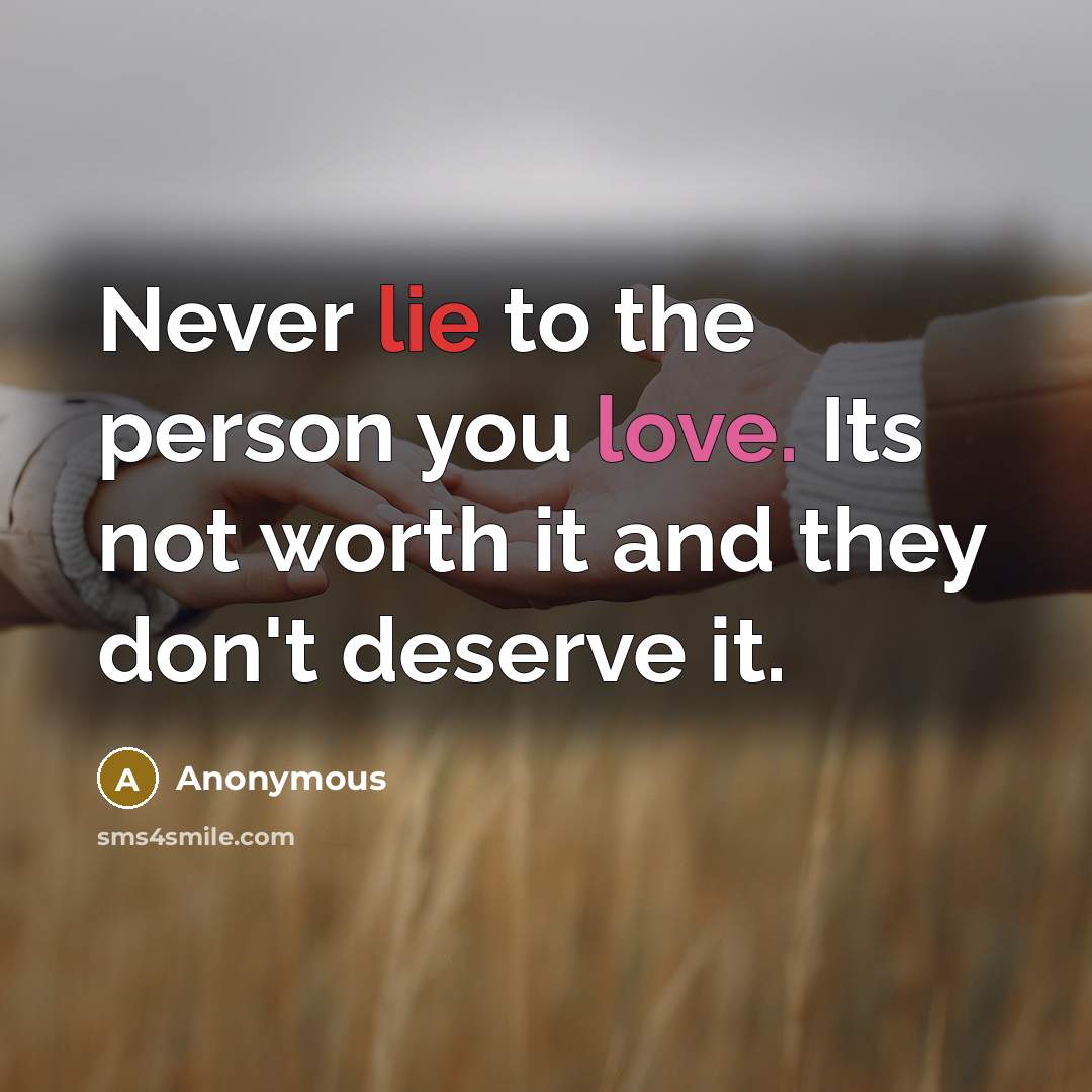 “Never lie to the person you love. Its not worth…” quote by Anonymous
