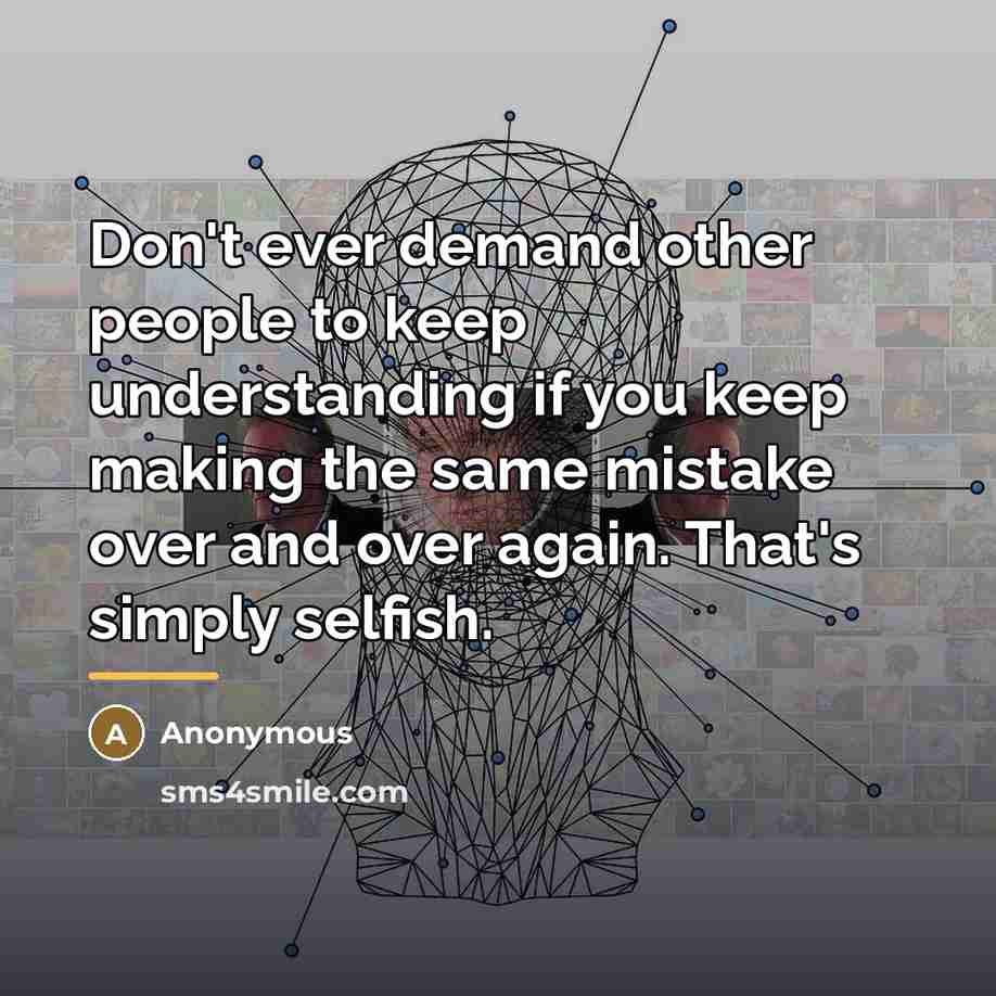 “Don't ever demand other people to keep understanding if you…” quote by Anonymous