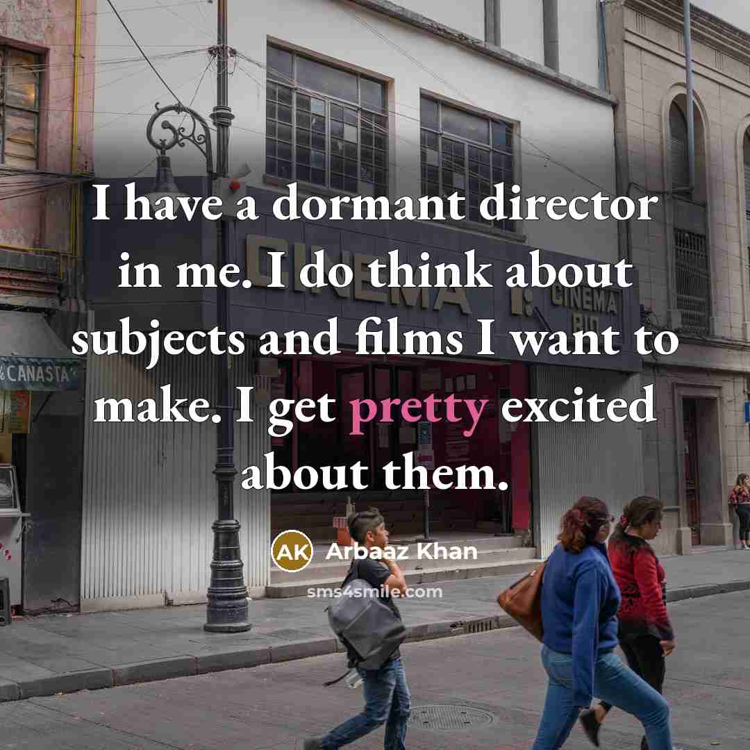 “I have a dormant director in me. I do think…” quote by Arbaaz Khan