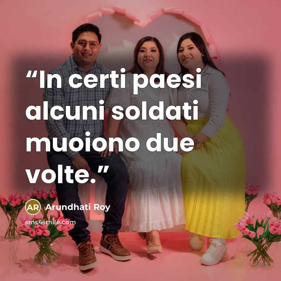 “In certi paesi alcuni soldati muoiono due volte.” quote by Arundhati Roy