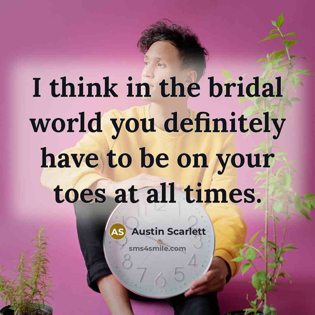 “I think in the bridal world you definitely have to…” quote by Austin Scarlett