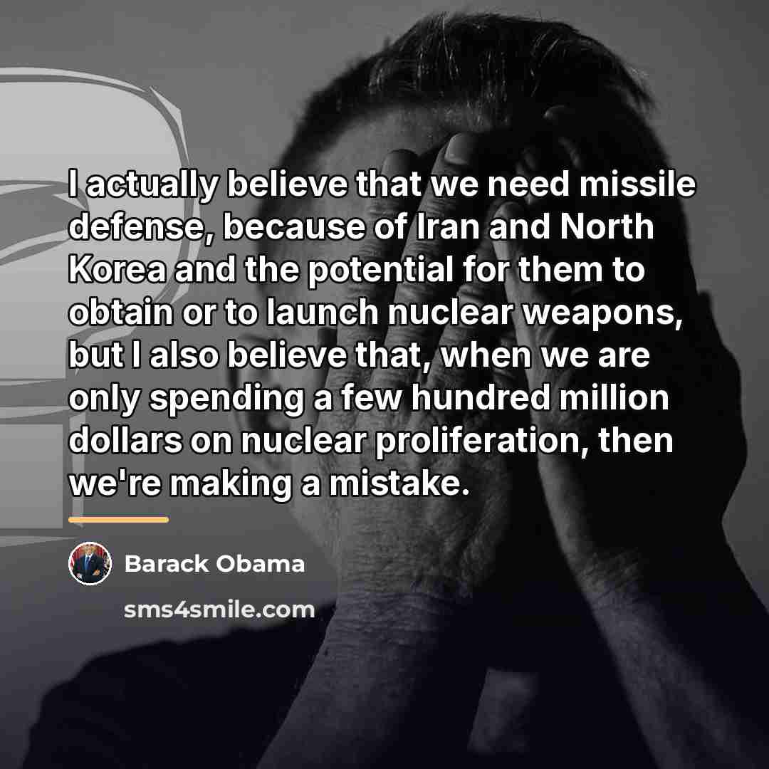 “I actually believe that we need missile defense, because of…” quote by Barack Obama
