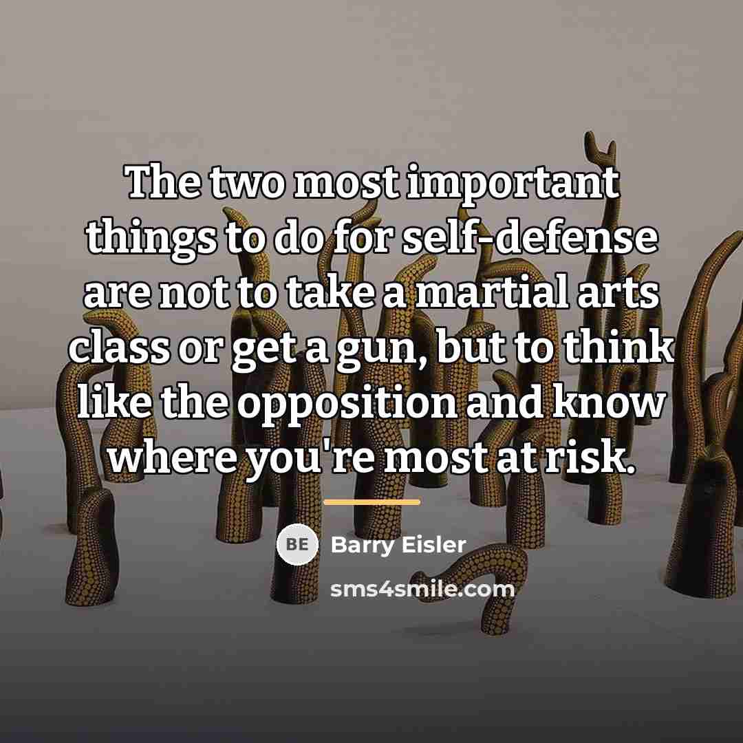 “The two most important things to do for self-defense are…” quote by Barry Eisler